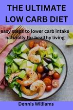 The Ultimate Low Carb Diet: easy steps to lower carb intake naturally for healthy living
