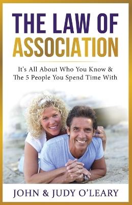 The Law of Association: It's All About Who You Know & The 5 People You Spend Time With - Judy O'Leary,John & Judy O'Leary - cover