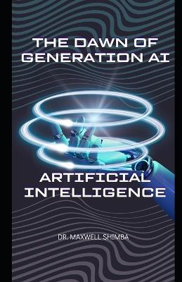 The Dawn of Generation AI: Artificial Intelligence - Maxwell Shimba - cover