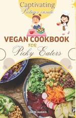 Vegan Cookbook for Picky Eaters: Exploring Delicious Plant-Based Recipes for the Selective Palate