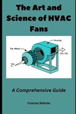 The Art and Science of HVAC Fans: A Comprehensive Guide