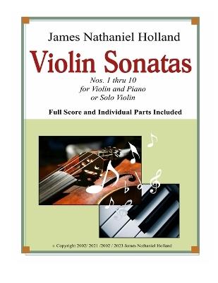 Violin Sonatas: Nos. 1 thru 10 for Violin and Piano or Solo Violin, Full Score and Individual Parts Included - James Nathaniel Holland - cover