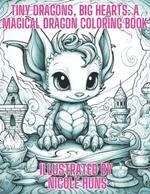 Tiny Dragons, Big Hearts: A Magical Dragon Coloring Book: Coloring Book for all ages, Stress relief