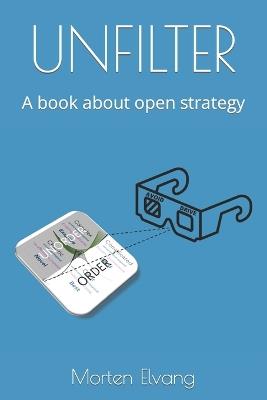 Unfilter: A book about open strategy - Morten Elvang - cover