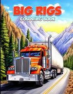 Big Rig Coloring Book: Modern and Classic Semi Trucks Coloring Pages For Adults