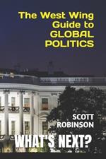 What's Next?: The West Wing Guide to Global Politics