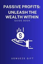 Passive Profits: Unleash the Wealth Within
