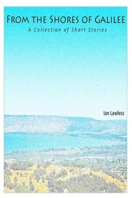 From the Shores of Galilee: A Collection of Short Stories - Ian Lawless - cover