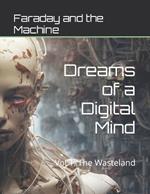 Dreams of a Digital Mind: Vol 1: The Wasteland