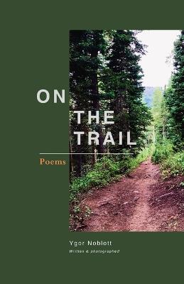 On The Trail: Poems - Ygor Noblott - cover