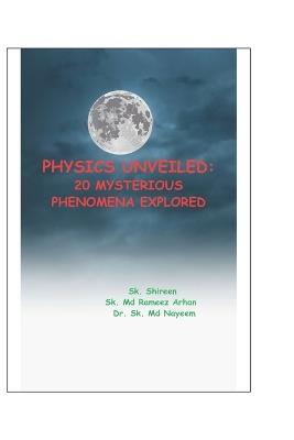 Physics Unveiled: 20 Mysterious Phenomena Explored - Sk Nayeem - cover