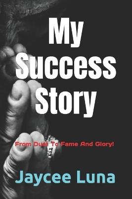 My Success Story: From Dust To Fame And Glory!