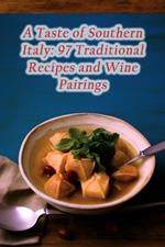 A Taste of Southern Italy: 97 Traditional Recipes and Wine Pairings