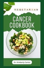 Vegetarian Cancer Cookbook: Healthy Eating to Prevent, Manage and Control Cancer Symptoms