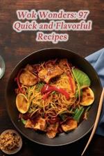 Wok Wonders: 97 Quick and Flavorful Recipes