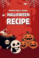 Ghoulishly Good Halloween Recipe: A Spooky Culinary Adventure