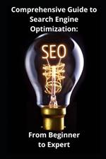 Comprehensive Guide to Search Engine Optimization: From Beginner to Expert