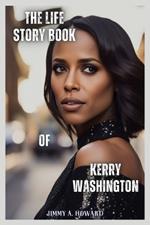 The Life Story Book Of Kerry Washington: From the Bronx to the Big Screen