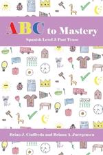 ABC to Mastery Spanish Level 3: Past Tense