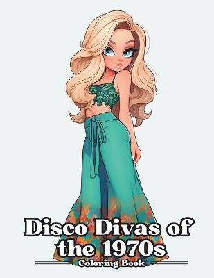 Disco Divas of The 1970s: Coloring Book For Adults and Teens - David Johnson - cover