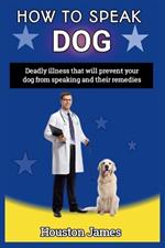 How to Speak Dog: Deadly illness that will prevent your dog from speaking and their remedies