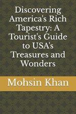 Discovering America's Rich Tapestry: A Tourist's Guide to USA's Treasures and Wonders