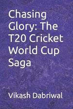 Chasing Glory: The T20 Cricket World Cup Saga
