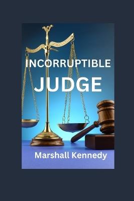 Incorruptibe Judge - Marshall Kennedy - cover