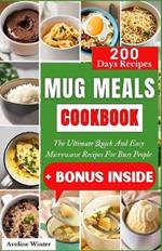 Mug Meals Cookbook: The Ultimate Quick And Easy Microwave Recipes For Busy People