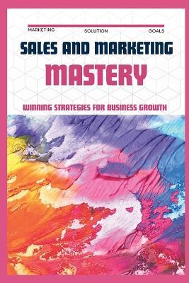 Sales & Marketing Mastery: Winning Strategies for Business Growth - Kate Bush - cover