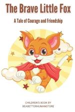The Brave Little Fox: A Tale of Courage and Friendship