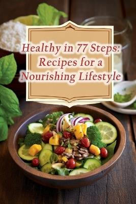 Healthy in 77 Steps: Recipes for a Nourishing Lifestyle - Heavenly Street Cuisine Yosh - cover