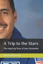 A Trip to the Stars: The Inspiring Story of Jose Hernandez