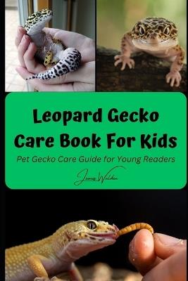 Leopard Gecko Care Book For Kids: Pet Gecko Care Guide for Young Readers - James Walden - cover