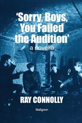 Sorry, Boys, You Failed The Audition - Ray Connolly - cover