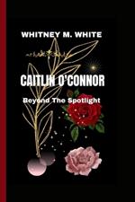Caitlin O'Connor: Beyond The Spotlight