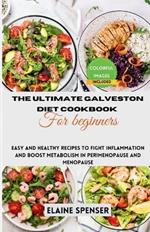 The Ultimate Galveston Diet Cookbook for Beginners: Easy and Healthy Recipes to Fight Inflammation and Boost Metabolism in Perimenopause and Menopause