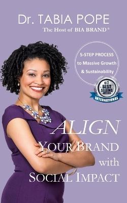 Align Your Brand with Social Impact: The 5-Step Process to Massive Growth and Sustainability - Tabia Pope - cover