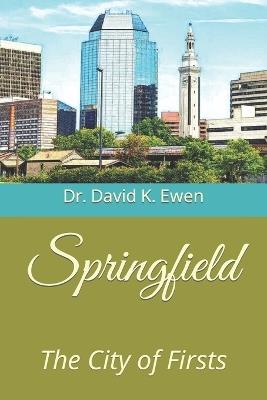 Springfield: The City of Firsts - David K Ewen - cover