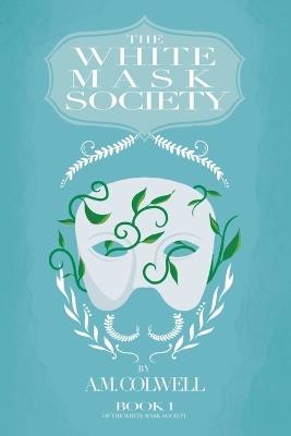 The White Mask Society - A M Colwell - cover