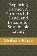 Exploring Farmer: A Farmer's Life, Land, and Lessons for Sustainable Living