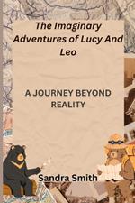 The Imaginary Adventures of Lucy And Leo: A Journey Beyond Reality