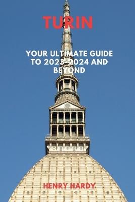 Turin: Your Ultimate Guide to 2023-2024 and Beyond - Henry Hardy - cover