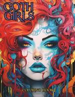 Goth Girls Coloring Book: Beautiful Gothic Art with over 40 llustrations for Adults and Teens