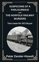 SUSPICIONS OF A PARLOURMAID and THE NORFOLK RAILWAY MURDERS: Two cases for DCI Bryce