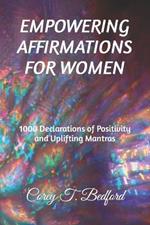 Empowering Affirmations for Women: 1000 Declarations of Positivity and Uplifting Mantras