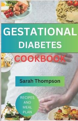Gestational Diabetes Cookbook: A Guide To Healthy Pregnancy Without Diabetes - Sarah Thompson - cover