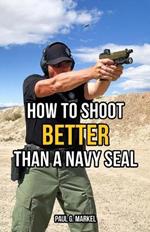 How to Shoot Better than a Navy Seal