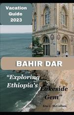 Vacation Guide To Bahir Dar 2023: Bahir Dar: Exploring Ethiopia's Lakeside Gem