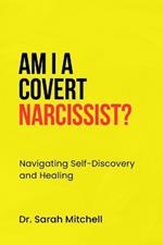 Am I a Covert Narcissist?: Navigating Self-Discovery and Healing